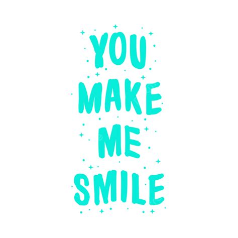 You Make Me Smile Quotes Images