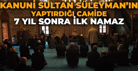 Kanun Sultan S Leyman In Yaptirdi I Cam De Yil Sonra Lk Namaz