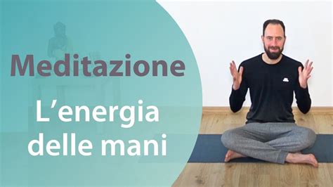 L Energia Delle Mani Meditazione Youtube