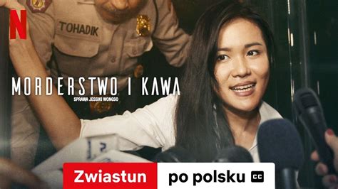 Morderstwo I Kawa Sprawa Jessiki Wongso Z Napisami Zwiastun Po