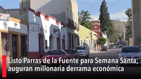 Listo Parras De La Fuente Para Semana Santa Auguran Millonaria Derrama