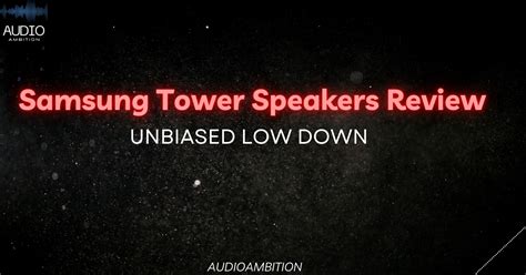 Samsung Tower Speakers Review Unbiased Low Down