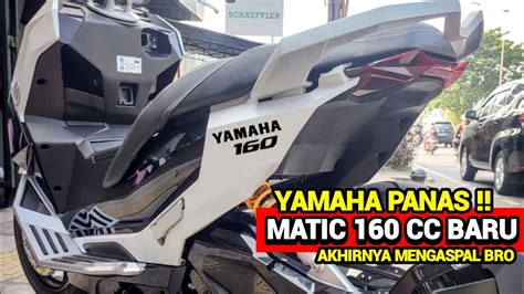 YAMAHA PANAS AKHIRNYA MATIC BARU BERMESIN 160CC MENGASPAL BRO NMAX