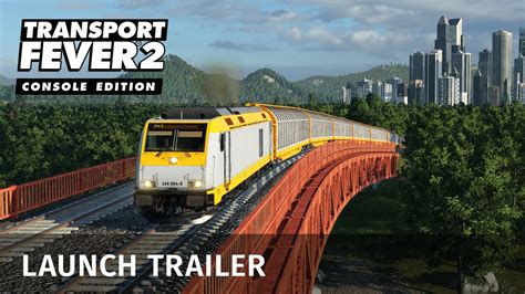 Transport Fever Console Edition Launch Trailer Youtube