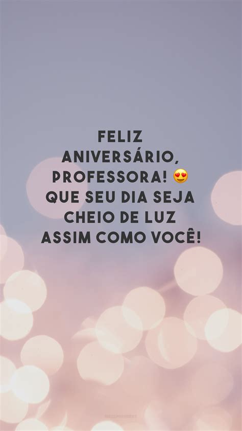 Frases De Feliz Anivers Rio Para Professora Que S O Belas Homenagens