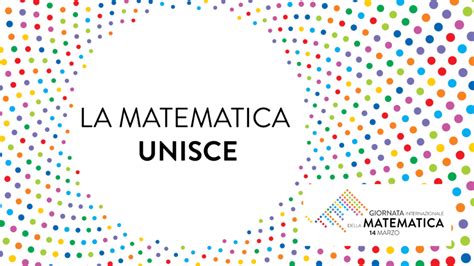 La Matematica Unisce Giornata Internazionale Della Matematica