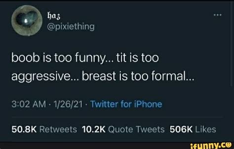 Boob Is Too Funny Tit Is Too Aggressive Breast Is Too Formal