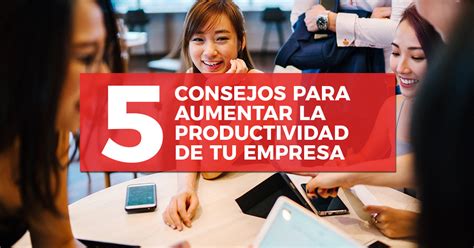 National Soft Consejos Para Aumentar La Productividad De Tu Empresa