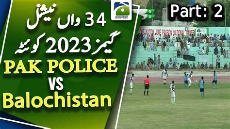 Men S Football 2nd Semifinal Pak Police VS Balochistan Part 2