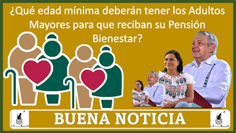 ≫ Nueva Noticia ¿qué Edad Mínima Deberán Tener Los Adultos Mayores Para Que Reciban Su Pensión