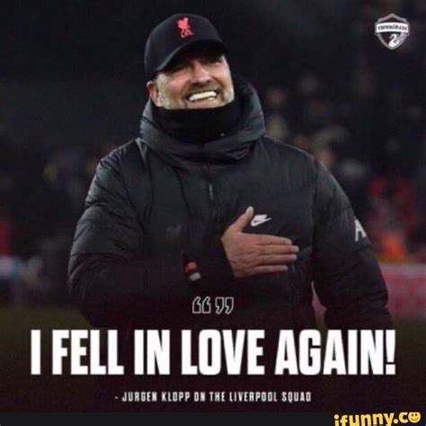 I Fell In Love Again Surge Klopp On The Liverpool Squad Ifunny