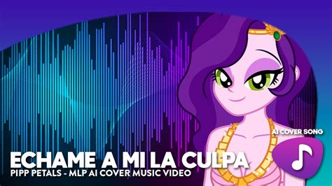 AI Cover Song Echame A Mi La Culpa Pipp Petals MLP AI Covers