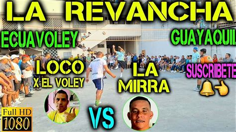 Ecuavoley La Revancha El Loco X El Boly Voley Vs La Mirra Full Accion