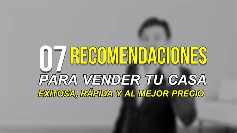 07 Recomendaciones Para Vender Una Casa De Manera Exitosa Rápida Y Al