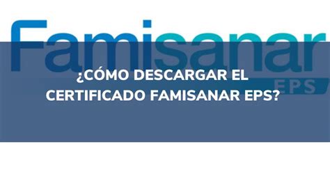 C Mo Descargar El Certificado Famisanar Eps