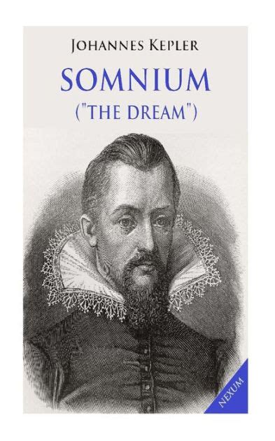 Somnium ("The Dream"): Posthumous Work on Lunar Astronomy by Johannes Kepler, Paperback | Barnes ...