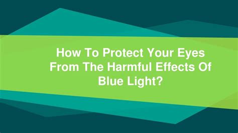 Ppt How To Protect Your Eyes From The Harmful Effects Of Blue Light Powerpoint Presentation