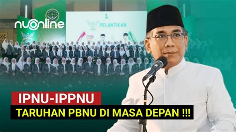 Sambutan Ketum Pbnu Pada Pelantikan Pp Ipnu Ippnu Youtube