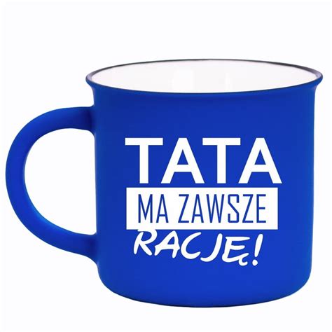 Kubek Dla Taty Prl Tata Ma Zawsze Racj Rezon Sklep Empik