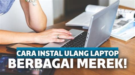 Cara Instal Ulang Laptop Sendiri Dengan Mudah Dan Praktis