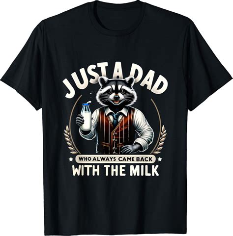 Hot Trending T Shirt With Just A Dad Who Always Came Back With The Milk Dad Walmart