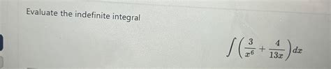Solved Evaluate The Indefinite Integral∫﻿﻿ 3x6 413x Dx