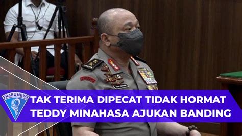 Tak Terima Dipecat Dengan Tidak Hormat Irjen Teddy Minahasa Ajukan