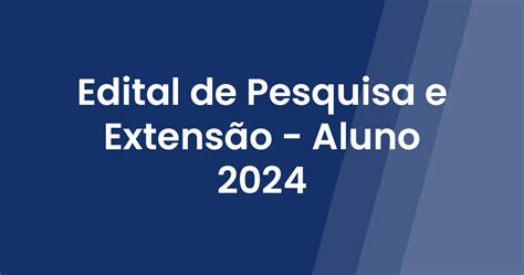 Edital De Pesquisa E Extensão Aluno 2024 Fatefor Faculdade De