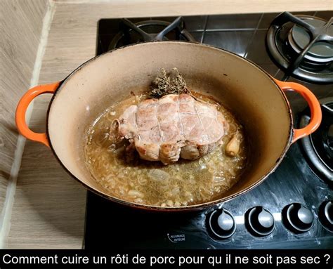 Comment cuire un rôti de porc pour qu il ne soit pas sec