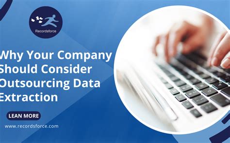 Why Your Company Should Consider Outsourcing Data Extraction Recordsforce