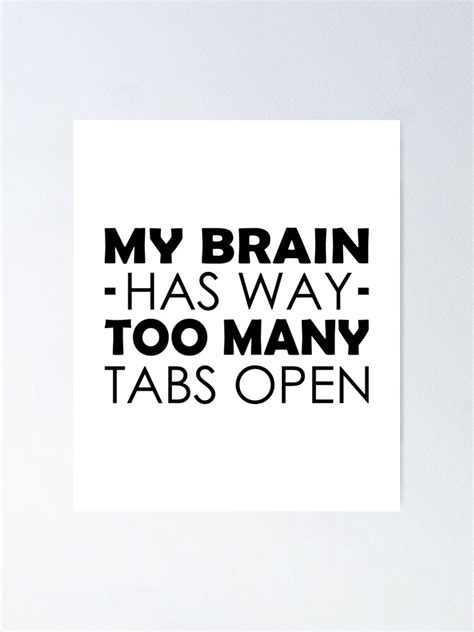 My Brain Has Way Too Many Tabs Open Poster By Drakouv Redbubble