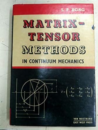 Matrix Tensor Methods In Continuum Mechanics Borg Sidney F Amazon