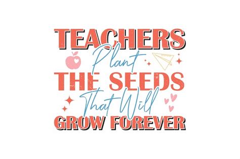 Premium Vector Teachers Plant The Seeds That Will Grow Forever