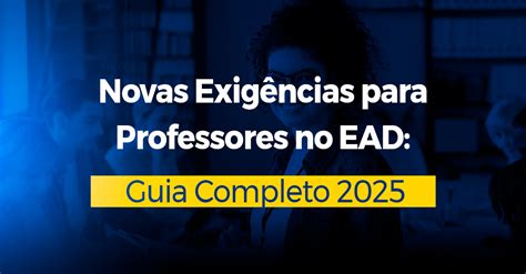 Pedagogia Ead Gratuita 2025 - Novas Exigências para Professores no EAD: Guia Completo 2025 - R2 ...
