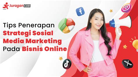 Tips Penerapan Strategi Sosial Media Marketing Pada Bisnis Online