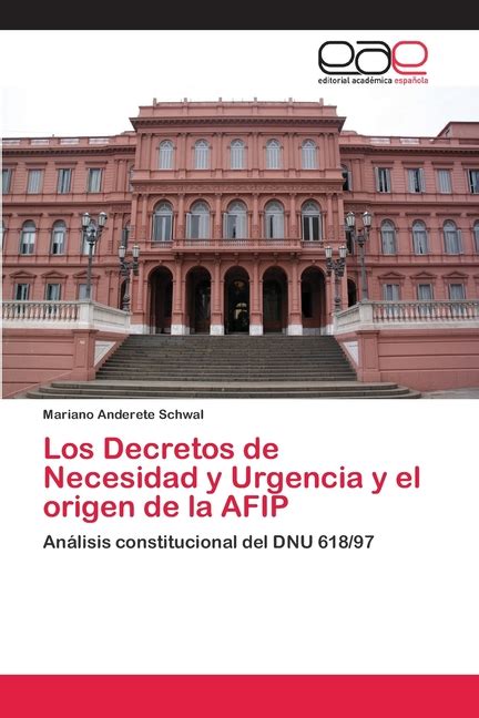 Los Decretos De Necesidad Y Urgencia Y El Origen De La Afip Paperback