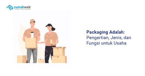 Packaging Adalah Pengertian Jenis Dan Fungsi Untuk Usaha Rumahweb