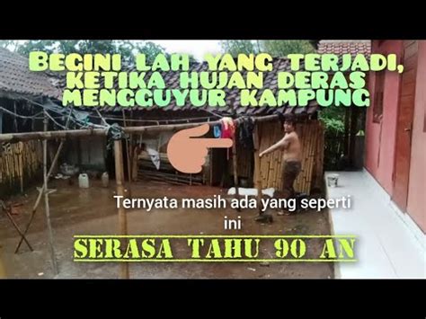 HUJAN DERAS MENGGUYUR KAMPUNG TAKUT LONGSOR TAPI BIKIN BETAH YouTube