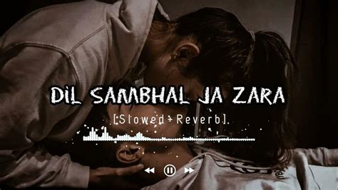 Dil Sambhal Ja Zara Slowedreverb Arijit Singh Song St Lo Fi Music