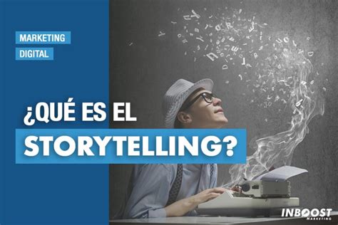 ¿qué Es El Storytelling Agencia Inboost Marketing