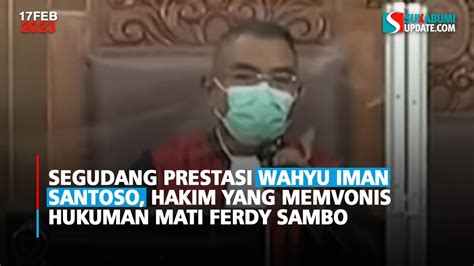 Segudang Prestasi Wahyu Iman Santoso Hakim Yang Memvonis Hukuman Mati