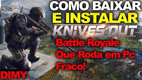 Knives Out Como Baixar E Instalar Battle Royale Que Roda Em Pc Fraco