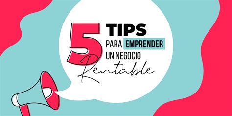 5 Tips Para Emprender Un Negocio Rentable Mktin Ideas