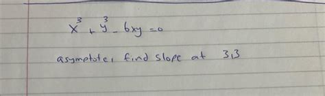 Solved X3 Y3−6xy 0 Asymptote Find Slope At 3 3