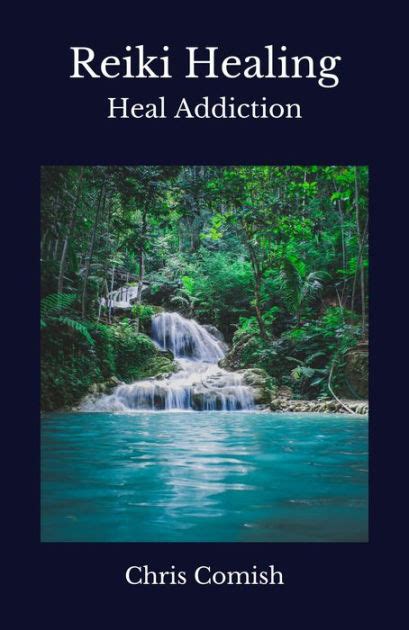 Reiki Healing Heal Addiction By Chris Comish Ebook Barnes And Noble®