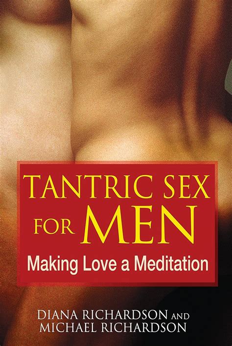 Tantric Sex For Men Making Love A Meditation Amazon Co Uk Richardson Diana Richardson