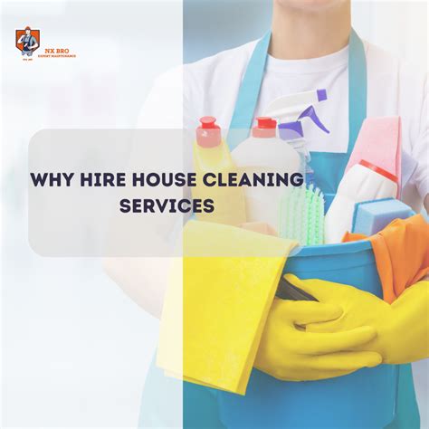 4 Reasons Why You Should Hire House Cleaning Services Nx Bro