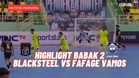 Highlight Babak Blacksteel Vs Fafage Vamos Liga Futsal Pro