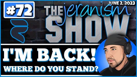 The Jeranism Show 72 I M Back Where Do You Stand Updates And Future Plans 6 2 23 Youtube