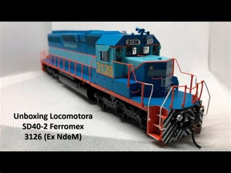 Unboxing Locomotora Ferromex Ex NdeM SD40 2 No 3126 Escala HO